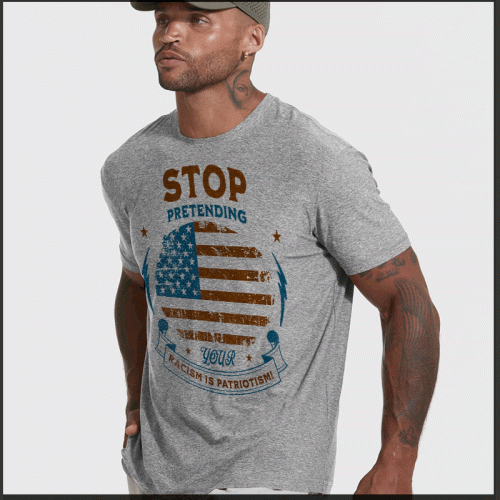 Stop Pretending Your Racism is Patriotism T-Shirt